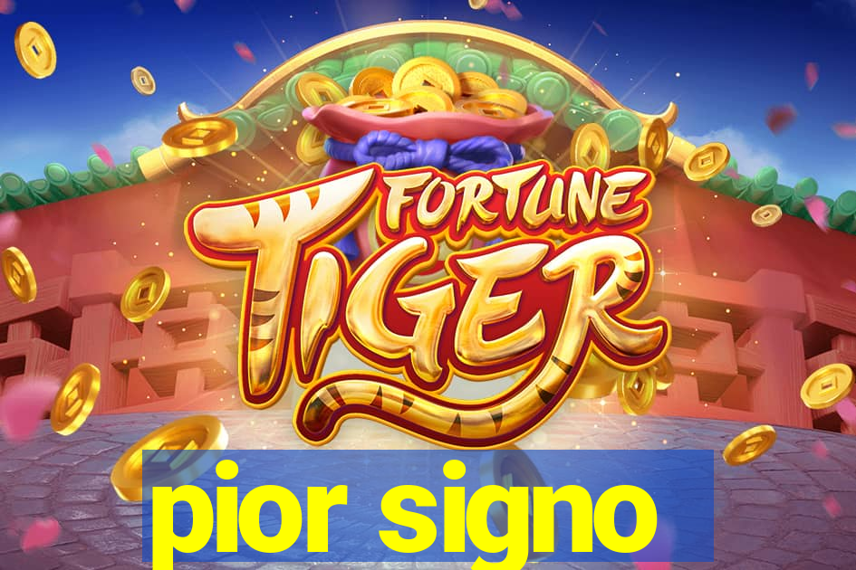 pior signo